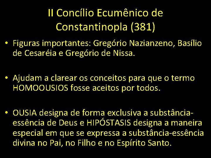 II Concílio Ecumênico de Constantinopla (381) • Figuras importantes: Gregório Nazianzeno, Basílio de Cesaréia