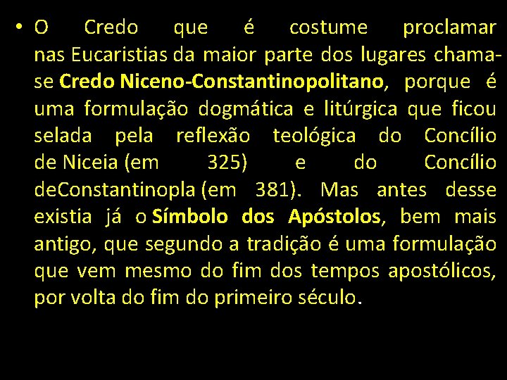  • O Credo que é costume proclamar nas Eucaristias da maior parte dos