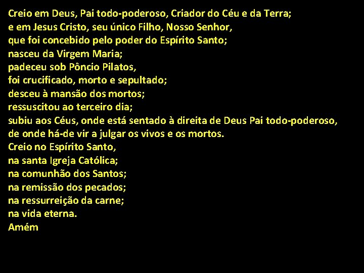 Creio em Deus, Pai todo-poderoso, Criador do Céu e da Terra; e em Jesus