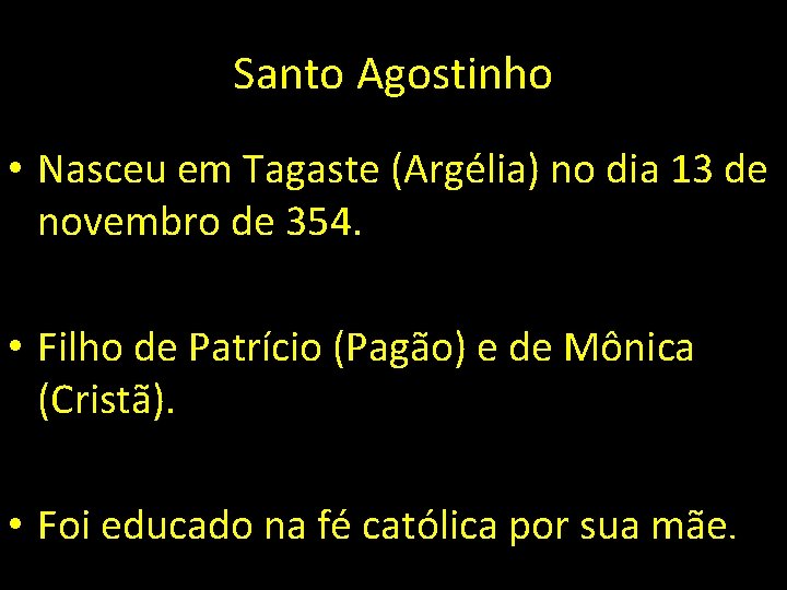 Santo Agostinho • Nasceu em Tagaste (Argélia) no dia 13 de novembro de 354.