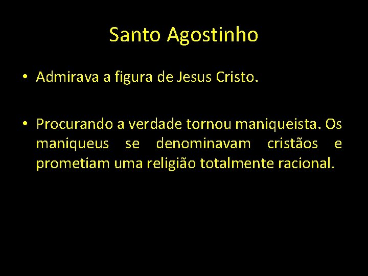 Santo Agostinho • Admirava a figura de Jesus Cristo. • Procurando a verdade tornou