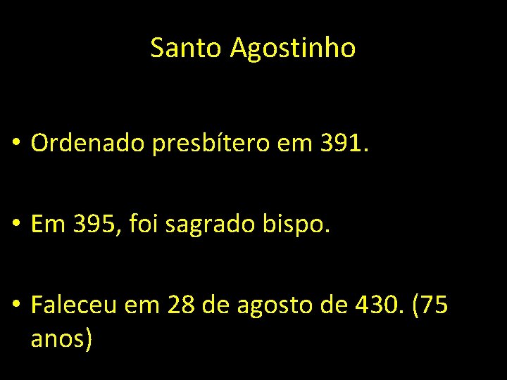 Santo Agostinho • Ordenado presbítero em 391. • Em 395, foi sagrado bispo. •