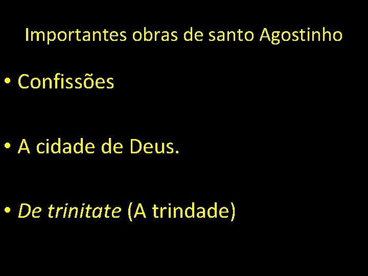 Importantes obras de santo Agostinho • Confissões • A cidade de Deus. • De
