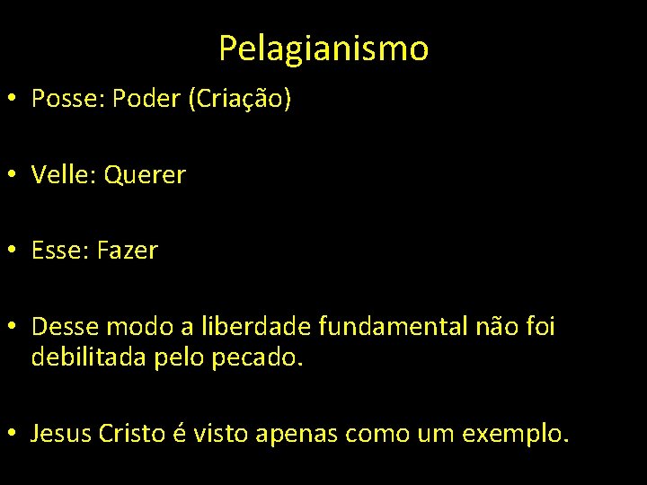 Pelagianismo • Posse: Poder (Criação) • Velle: Querer • Esse: Fazer • Desse modo