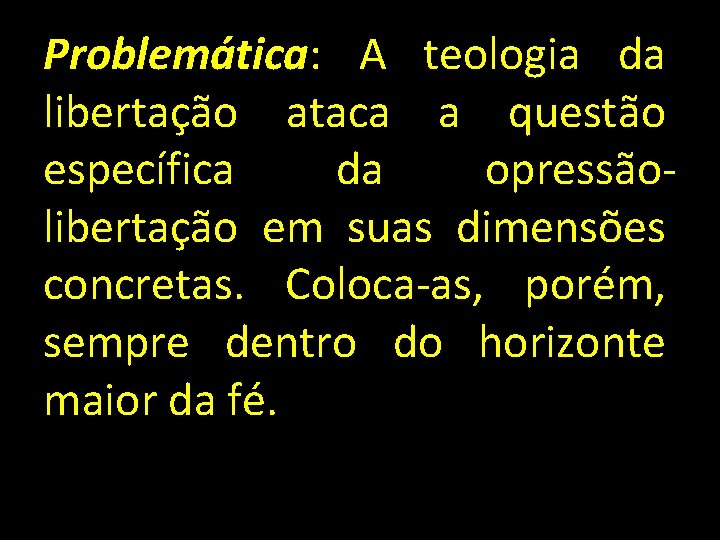 Problemática: A teologia da libertação ataca a questão específica da opressãolibertação em suas dimensões