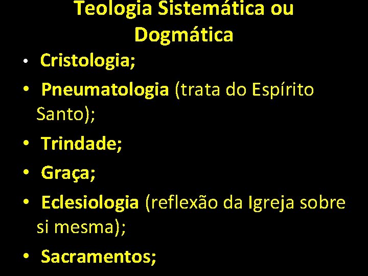 Teologia Sistemática ou Dogmática • • • Cristologia; Pneumatologia (trata do Espírito Santo); Trindade;