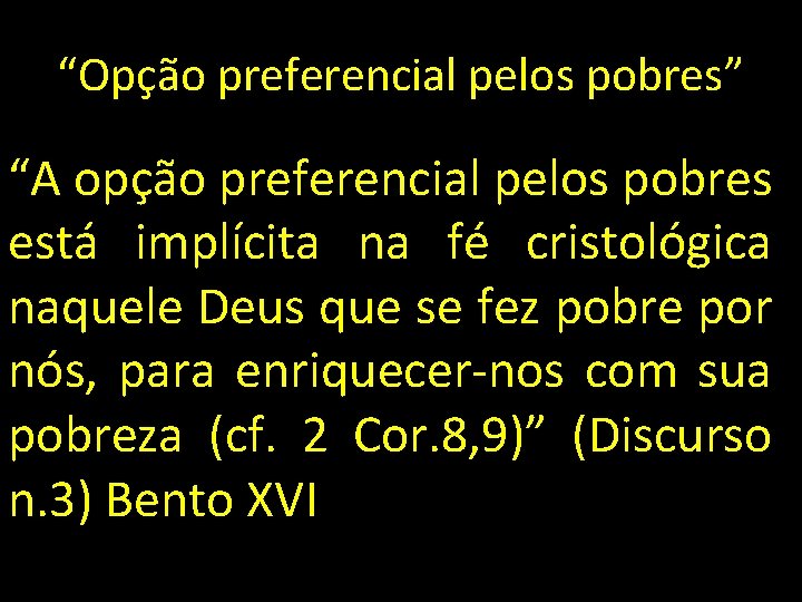 “Opção preferencial pelos pobres” “A opção preferencial pelos pobres está implícita na fé cristológica