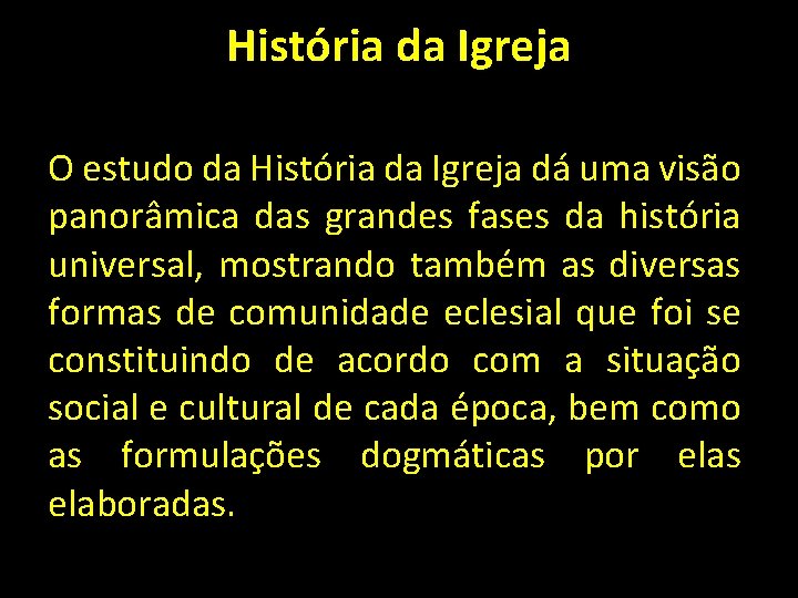 História da Igreja O estudo da História da Igreja dá uma visão panorâmica das