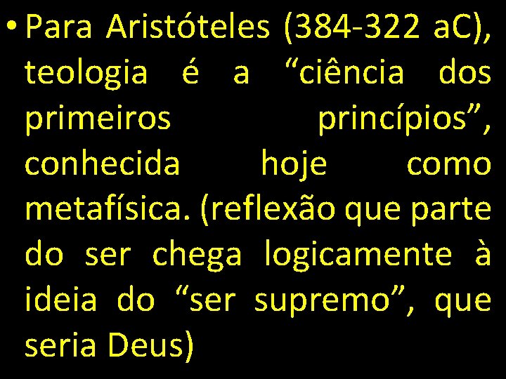  • Para Aristóteles (384 -322 a. C), teologia é a “ciência dos primeiros