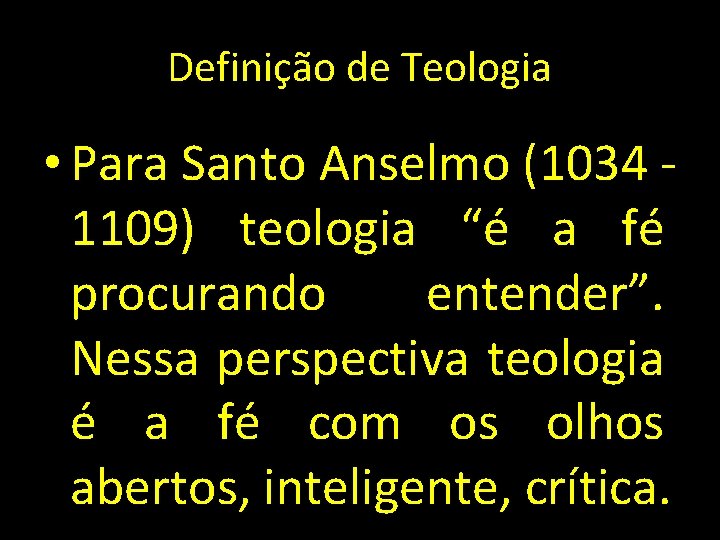 Definição de Teologia • Para Santo Anselmo (1034 1109) teologia “é a fé procurando