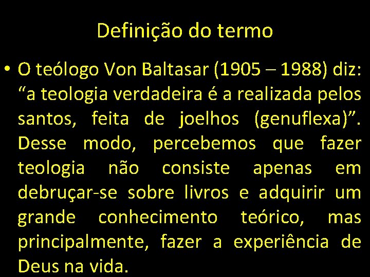 Definição do termo • O teólogo Von Baltasar (1905 – 1988) diz: “a teologia