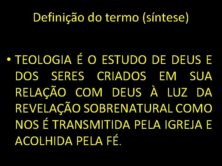 Definição do termo (síntese) • TEOLOGIA É O ESTUDO DE DEUS E DOS SERES