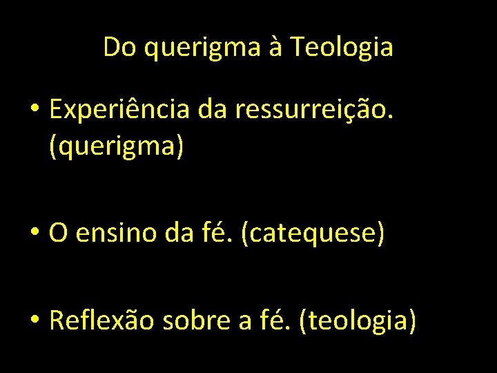 Do querigma à Teologia • Experiência da ressurreição. (querigma) • O ensino da fé.