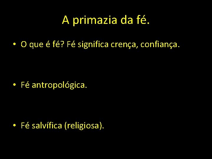 A primazia da fé. • O que é fé? Fé significa crença, confiança. •