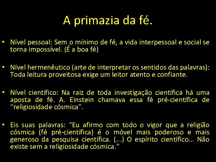 A primazia da fé. • Nível pessoal: Sem o mínimo de fé, a vida