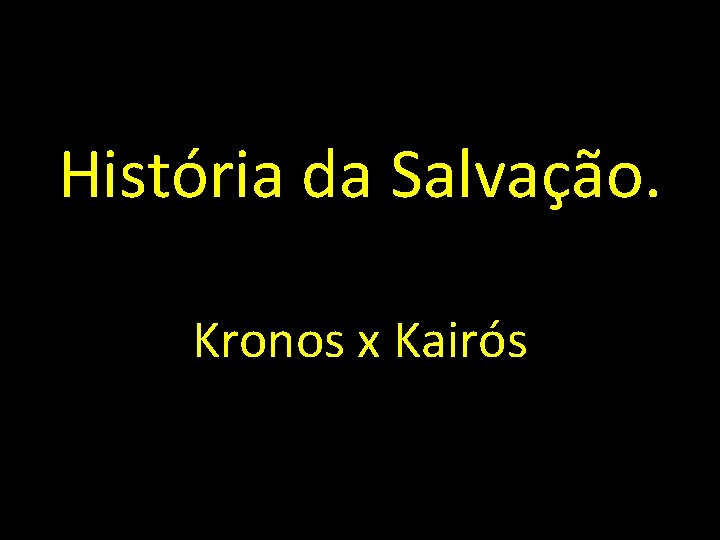 História da Salvação. Kronos x Kairós 