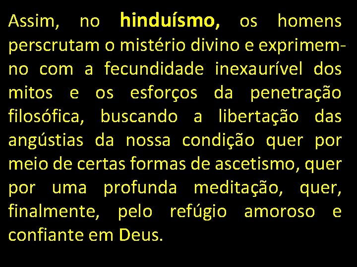 Assim, no hinduísmo, os homens perscrutam o mistério divino e exprimemno com a fecundidade