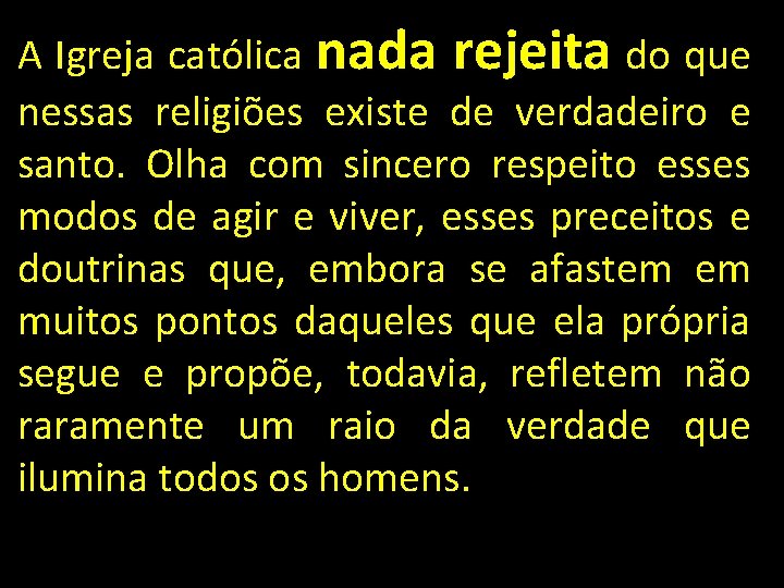 A Igreja católica nada rejeita do que nessas religiões existe de verdadeiro e santo.