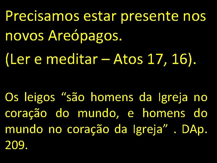 Precisamos estar presente nos novos Areópagos. (Ler e meditar – Atos 17, 16). Os