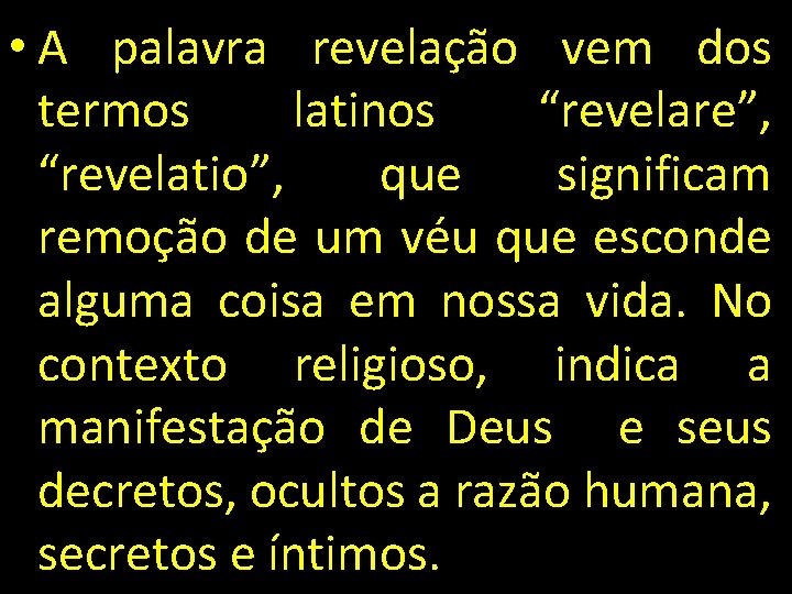  • A palavra revelação vem dos termos latinos “revelare”, “revelatio”, que significam remoção