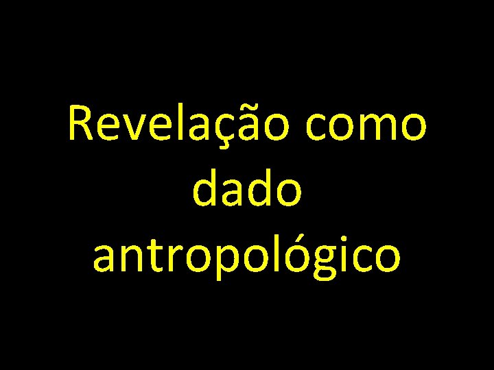 Revelação como dado antropológico 