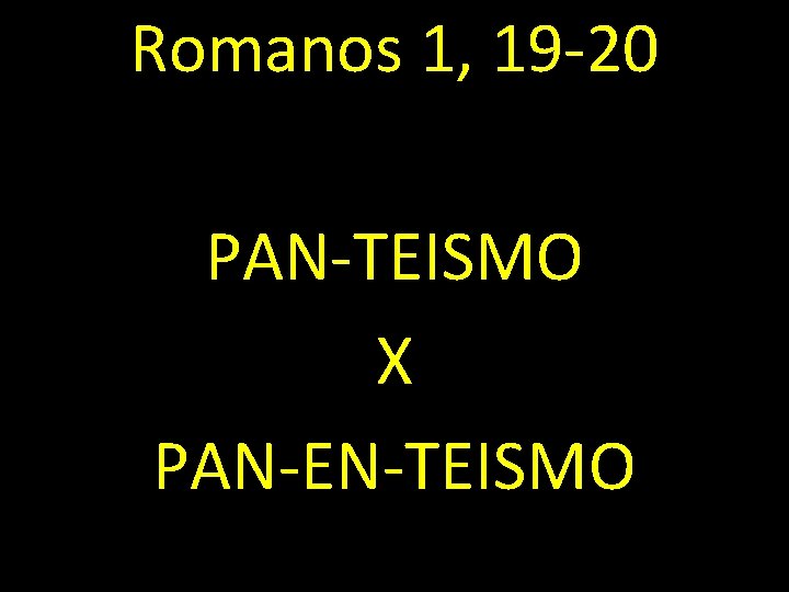 Romanos 1, 19 -20 PAN-TEISMO X PAN-EN-TEISMO 