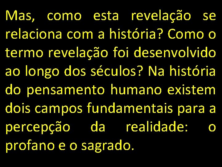 Mas, como esta revelação se relaciona com a história? Como o termo revelação foi