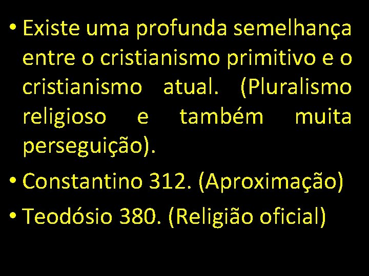  • Existe uma profunda semelhança entre o cristianismo primitivo e o cristianismo atual.