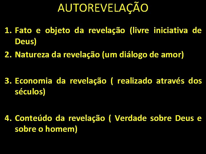 AUTOREVELAÇÃO 1. Fato e objeto da revelação (livre iniciativa de Deus) 2. Natureza da