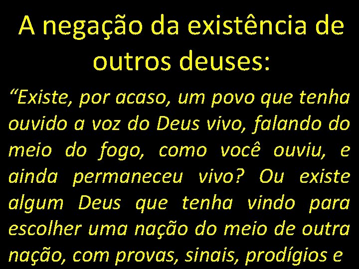 A negação da existência de outros deuses: “Existe, por acaso, um povo que tenha