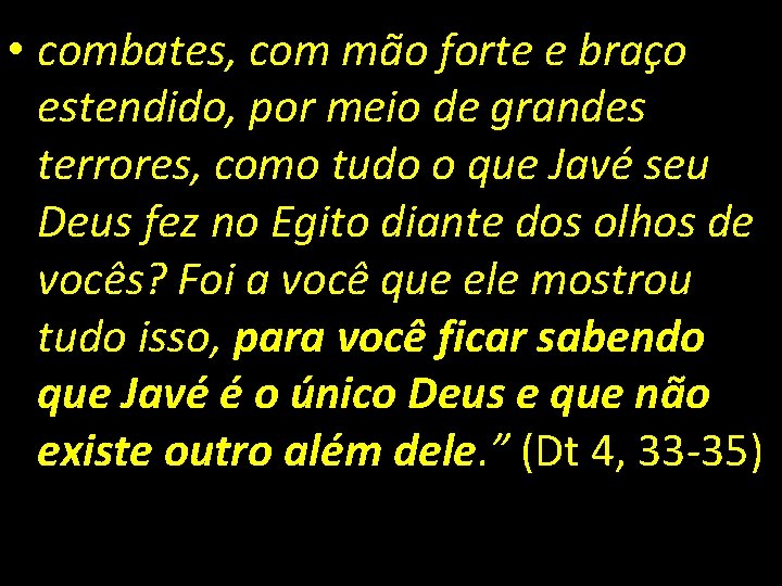  • combates, com mão forte e braço estendido, por meio de grandes terrores,