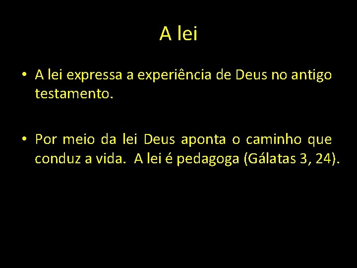 A lei • A lei expressa a experiência de Deus no antigo testamento. •