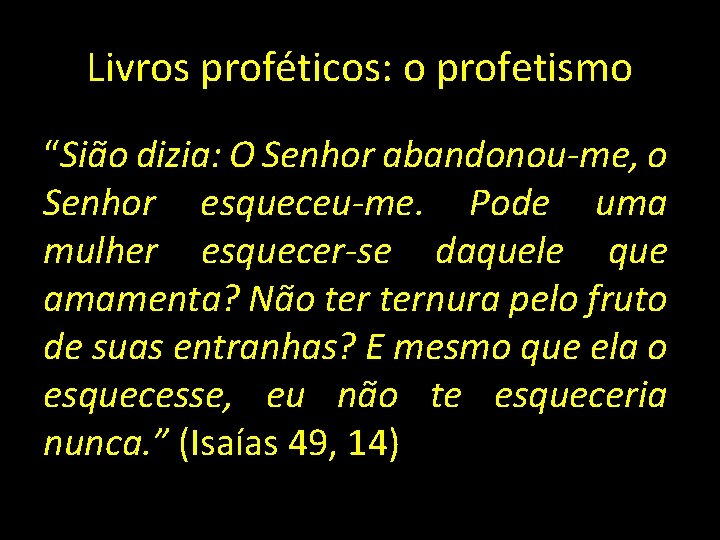 Livros proféticos: o profetismo “Sião dizia: O Senhor abandonou-me, o Senhor esqueceu-me. Pode uma