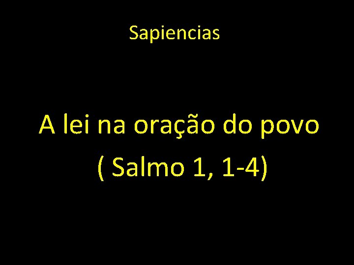 Sapiencias A lei na oração do povo ( Salmo 1, 1 -4) 