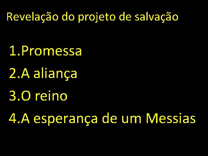 Revelação do projeto de salvação 1. Promessa 2. A aliança 3. O reino 4.