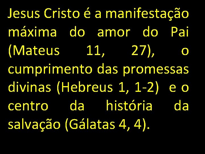 Jesus Cristo é a manifestação máxima do amor do Pai (Mateus 11, 27), o