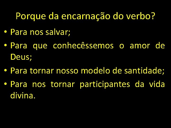 Porque da encarnação do verbo? • Para nos salvar; • Para que conhecêssemos o