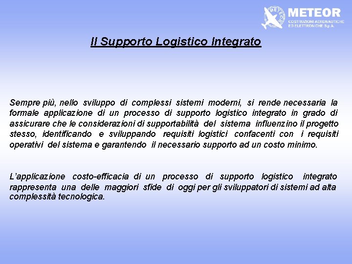 Il Supporto Logistico Integrato Sempre più, nello sviluppo di complessi sistemi moderni, si rende