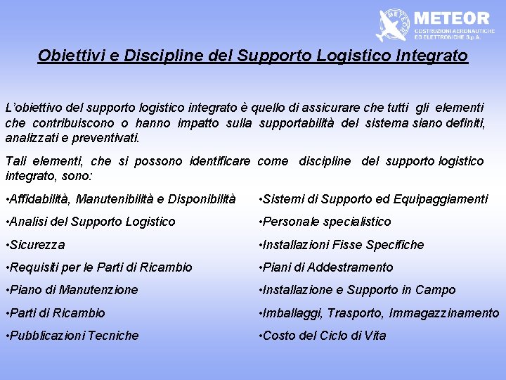 Obiettivi e Discipline del Supporto Logistico Integrato L’obiettivo del supporto logistico integrato è quello