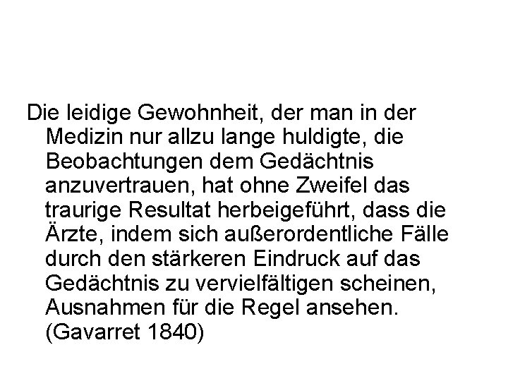 Die leidige Gewohnheit, der man in der Medizin nur allzu lange huldigte, die Beobachtungen