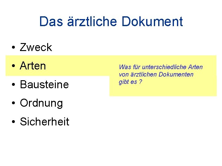 Das ärztliche Dokument • Zweck • Arten • Bausteine • Ordnung • Sicherheit Was