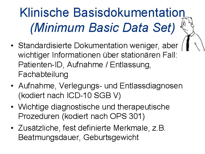 Klinische Basisdokumentation (Minimum Basic Data Set) • Standardisierte Dokumentation weniger, aber wichtiger Informationen über