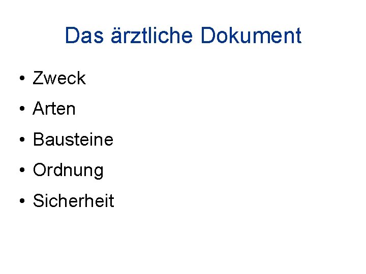 Das ärztliche Dokument • Zweck • Arten • Bausteine • Ordnung • Sicherheit 