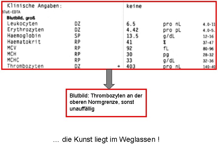 Blutbild: Thrombozyten an der oberen Normgrenze, sonst unauffällig … die Kunst liegt im Weglassen