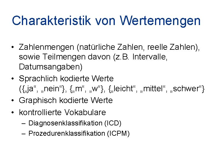 Charakteristik von Wertemengen • Zahlenmengen (natürliche Zahlen, reelle Zahlen), sowie Teilmengen davon (z. B.