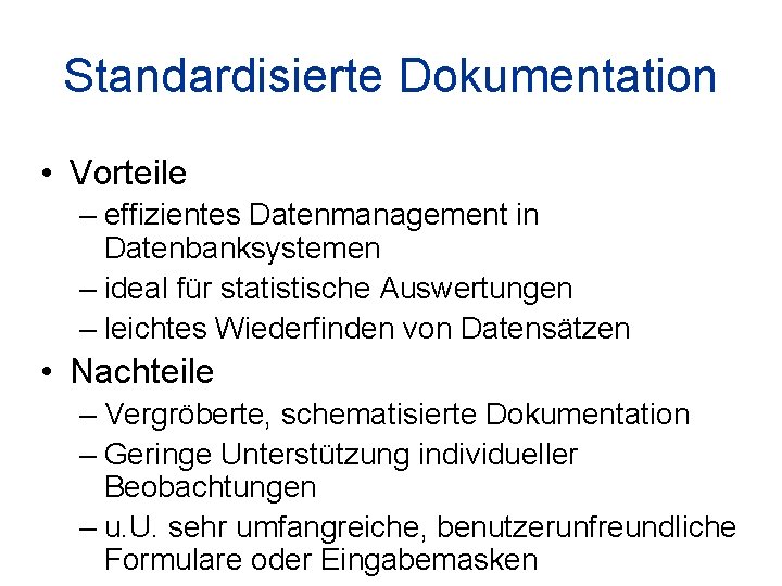 Standardisierte Dokumentation • Vorteile – effizientes Datenmanagement in Datenbanksystemen – ideal für statistische Auswertungen