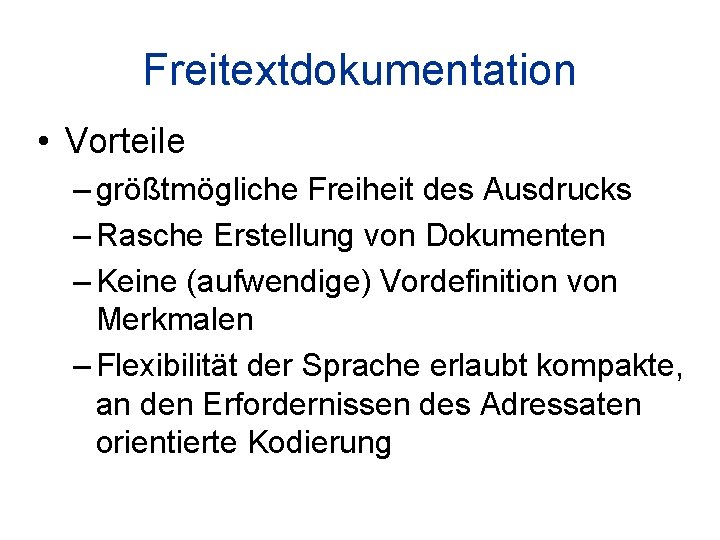 Freitextdokumentation • Vorteile – größtmögliche Freiheit des Ausdrucks – Rasche Erstellung von Dokumenten –