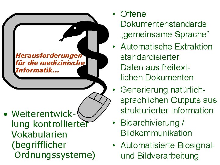 Herausforderungen für die medizinische Informatik. . . • Weiterentwicklung kontrollierter Vokabularien (begrifflicher Ordnungssysteme) •