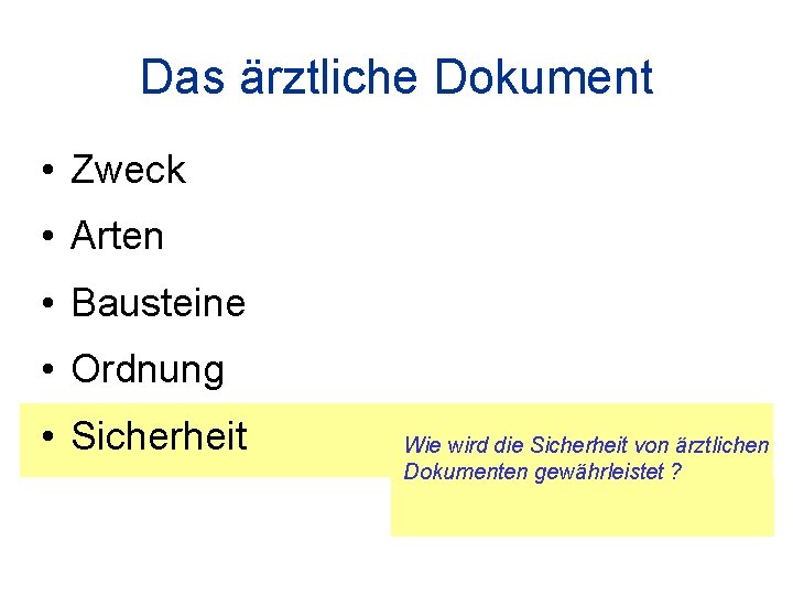 Das ärztliche Dokument • Zweck • Arten • Bausteine • Ordnung • Sicherheit Wie