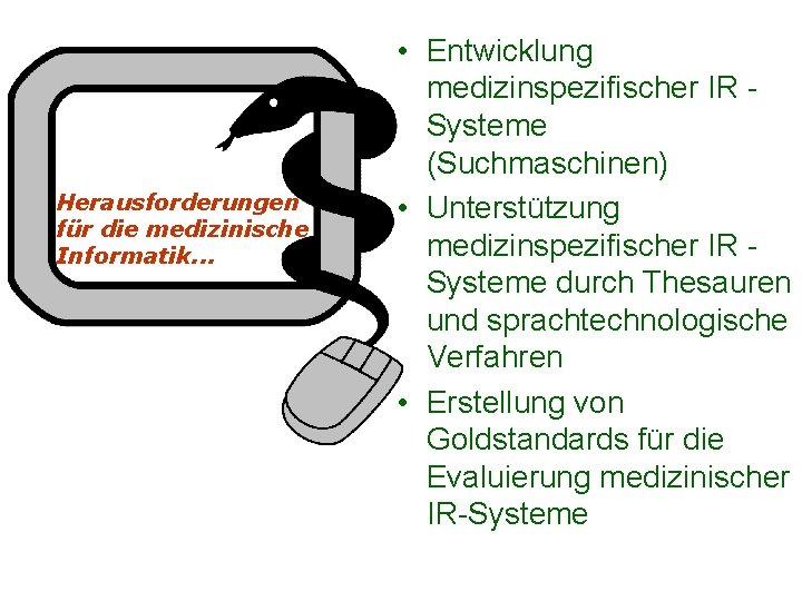 Herausforderungen für die medizinische Informatik. . . • Entwicklung medizinspezifischer IR Systeme (Suchmaschinen) •